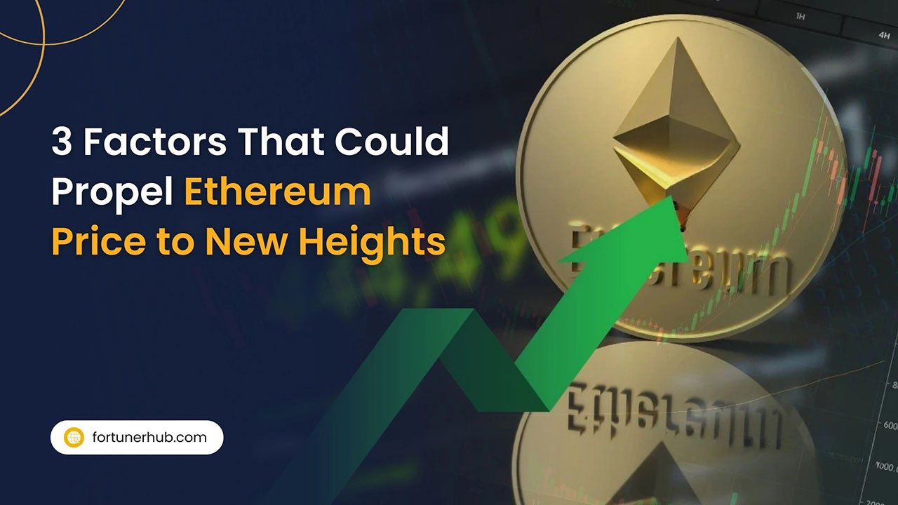 3 Factors That Could Propel Ethereum Price to New Heights