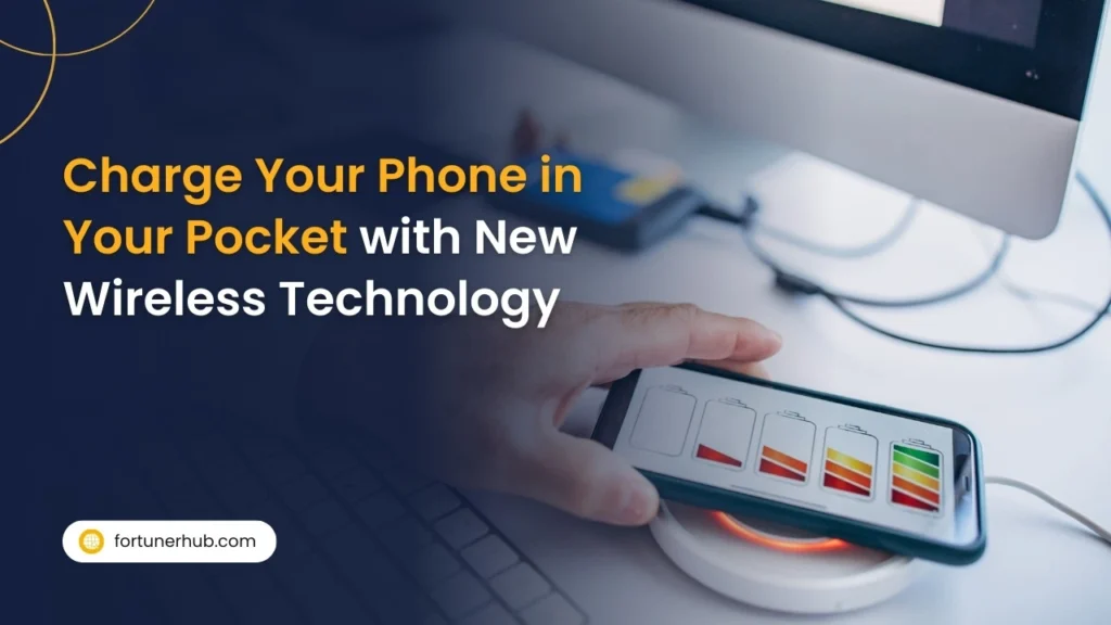 Charge Your Phone in Your Pocket with New Wireless Technology