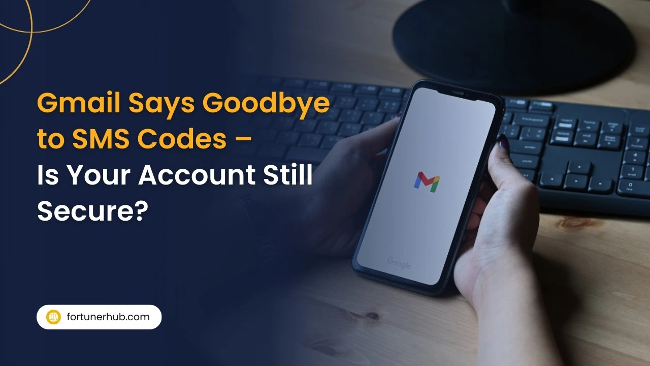 Gmail Says Goodbye to SMS Codes Is Your Account Still Secure