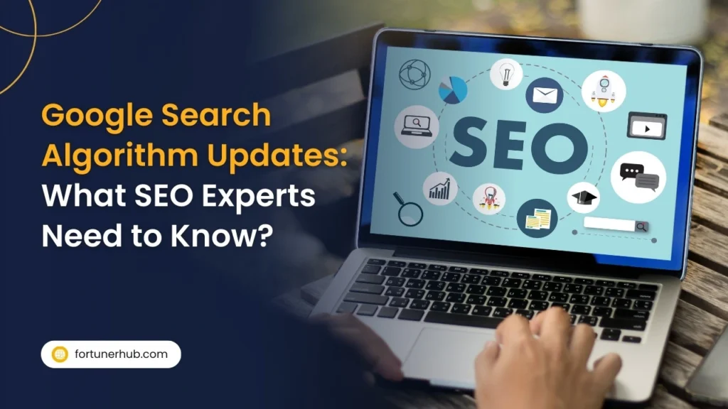 Google Search Algorithm Updates What SEO Experts Need to Know