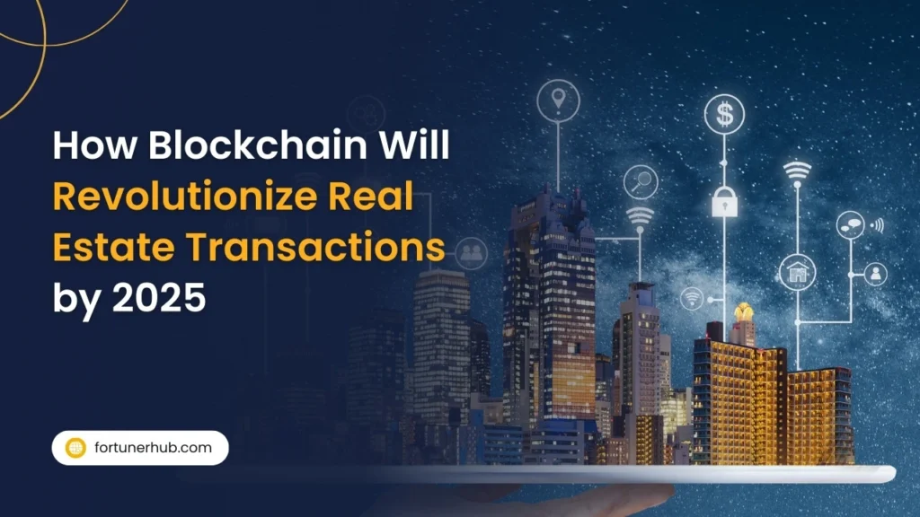 How Blockchain Will Revolutionize Real Estate Transactions by 2025