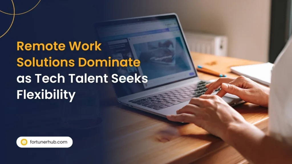 Remote Work Solutions Dominate as Tech Talent Seeks Flexibility