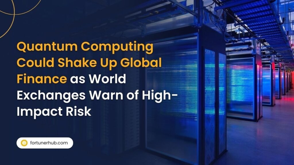 Quantum Computing Could Shake Up Global Finance as World Exchanges Warn of High-Impact Risk